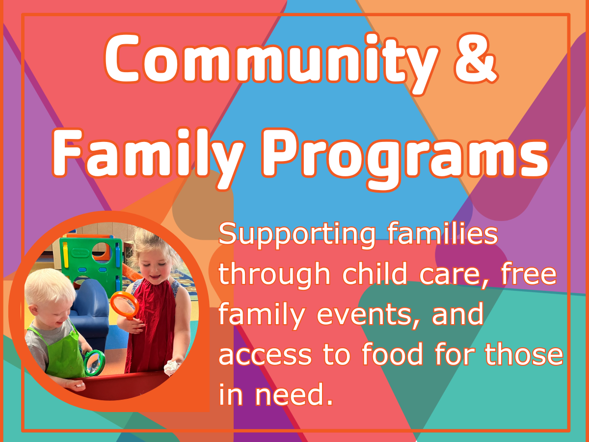 Community & Family Programs — Supporting families through child care, free family events, and access to food for those in need.