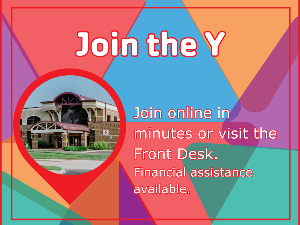 Join the Y — Sign up online or at the Front Desk. Financial assistance available.
