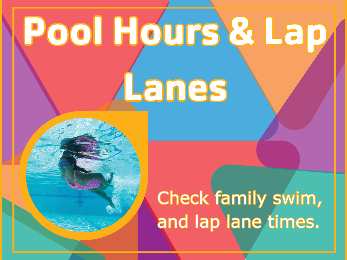 Pool Hours & Lap Lanes — Check family swim and lap lane times.